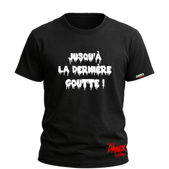 Tshirt Jusqu'à la dernière goutte ! [DANIX CENSORED]